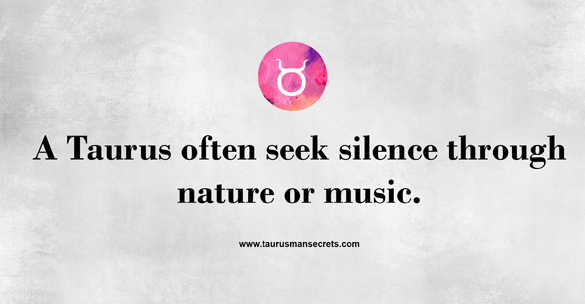 a-taurus-often-seek-silence-through-nature-or-music