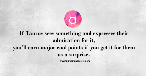 if-taurus-sees-something-and-expresses-their-admiration-for-it-you-will-earn-major-cool-points-if-you-get-it-for-them-as-a-surprise