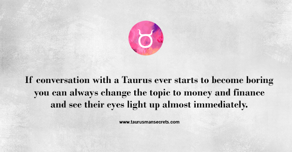 if-conversation-with-a-taurus-ever-starts-to-become-boring-you-can-always-change-the-topic-to-money-and-finance-and-see-their-eyes-light-up-almost-immediately
