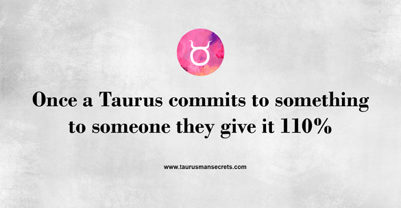 once-a-taurus-commits-to-something-to-someone-they-give-it-110