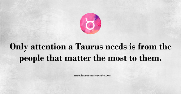 only-attention-a-taurus-needs-is-from-the-people-that-matter-the-most-to-them