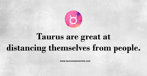 taurus-are-great-at-distancing-themselves-from-people