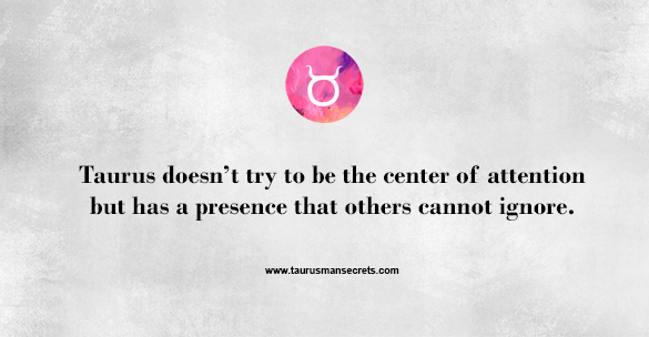 taurus-doesnt-try-to-be-the-center-of-attention-but-has-a-presence-that-others-cannot-ignore