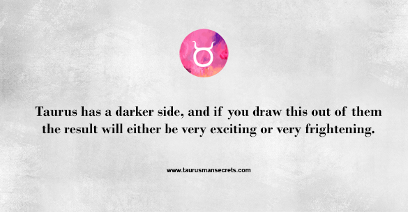 taurus-has-a-darker-side-and-if-you-draw-this-out-of-them-the-result-will-either-be-very-exciting-or-very-frightening