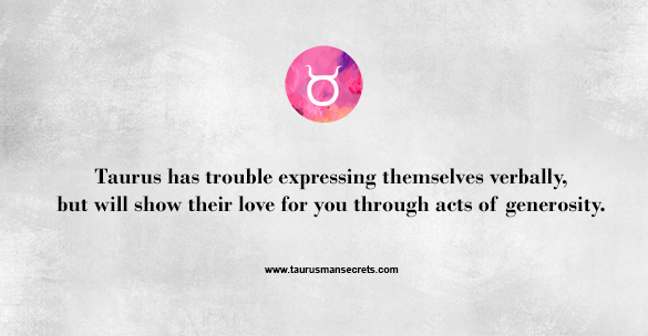 taurus-has-trouble-expressing-themselves-verbally-but-will-show-their-love-for-you-through-acts-of-generosity