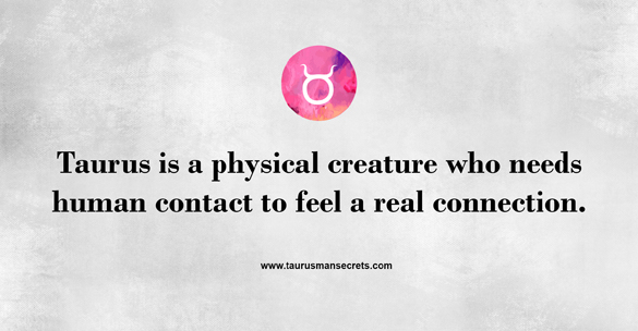taurus-is-a-physical-creature-who-needs-human-contact-to-feel-a-real-connection