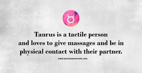 Taurus you likes when a man How To