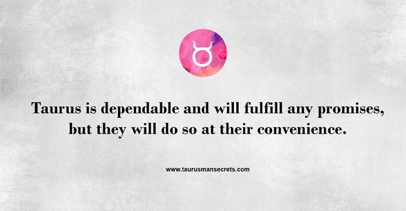taurus-is-dependable-and-will-fulfill-any-promises-but-they-will-do-so-at-their-convenience