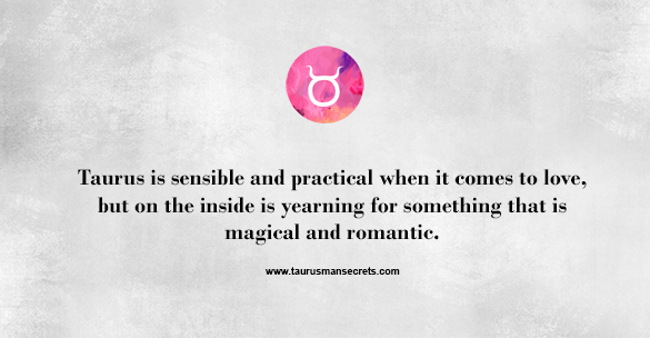 taurus-is-sensible-and-practical-when-it-comes-to-love-but-on-the-inside-is-yearning-for-something-that-is-magical-and-romantic