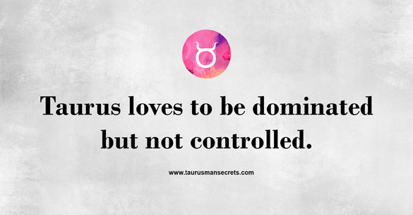 taurus-loves-to-be-dominated-but-not-controlled