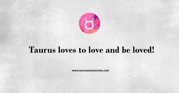 taurus-loves-to-love-and-be-loved