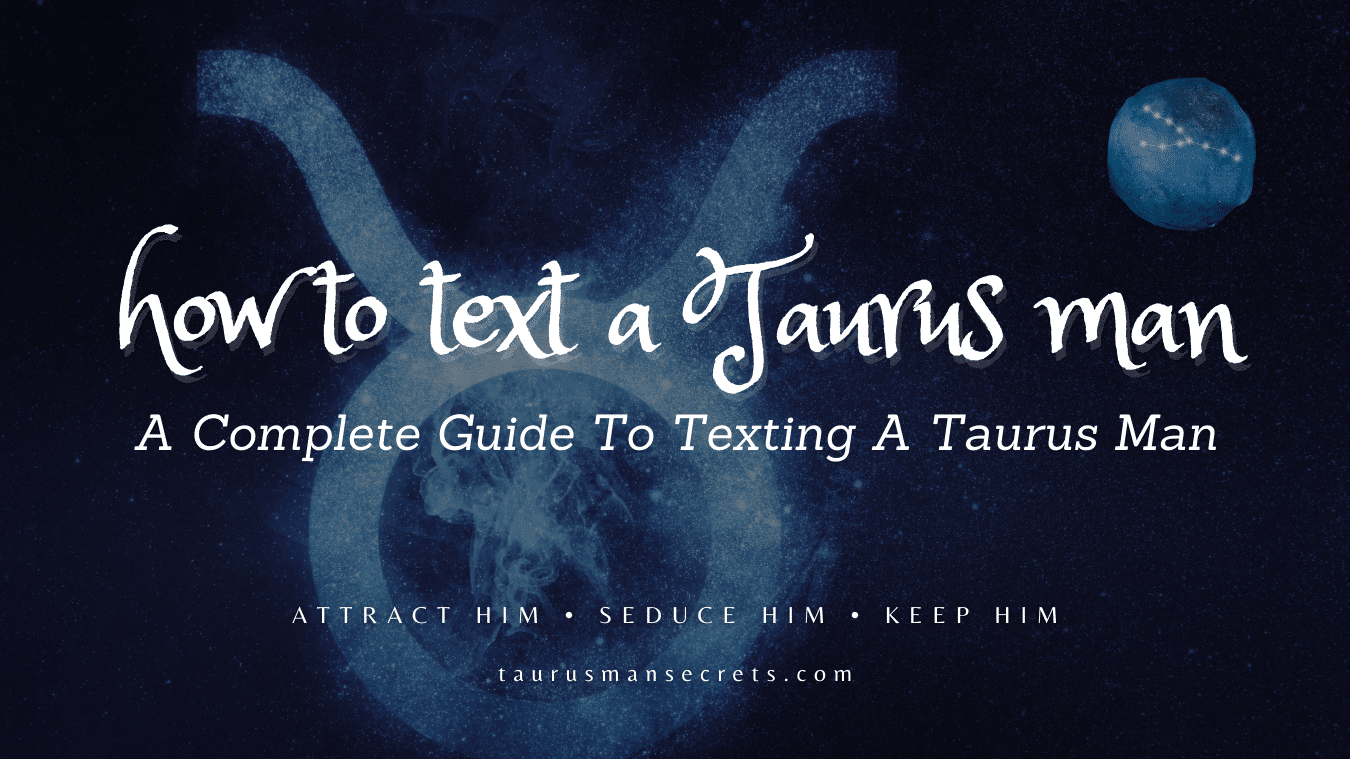 How To Text A Taurus Man — A Complete Guide To Texting A Taurus Man