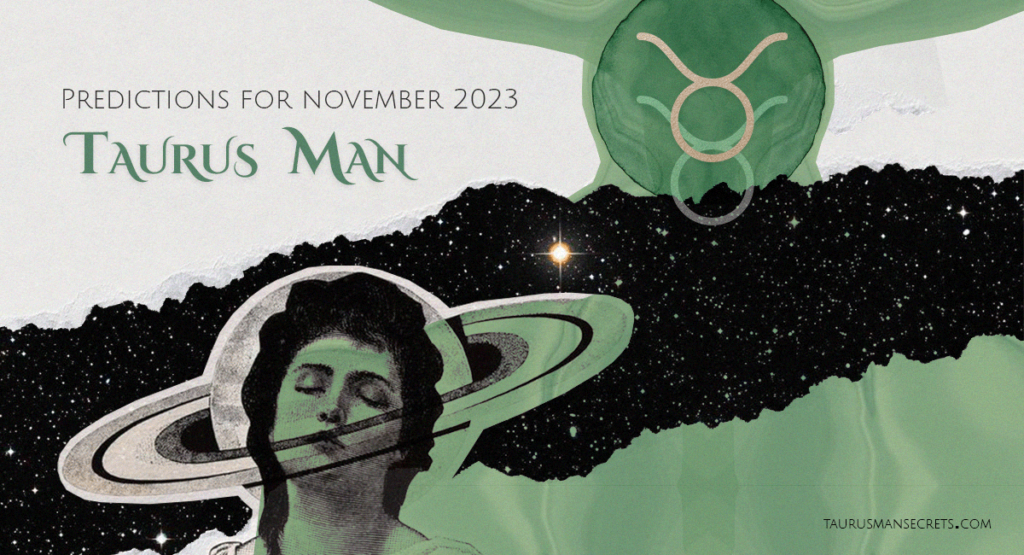 Taurus Man Predictions For November 2023