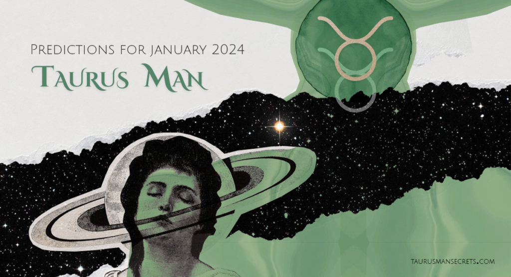 Taurus Man Horoscope For January 2024