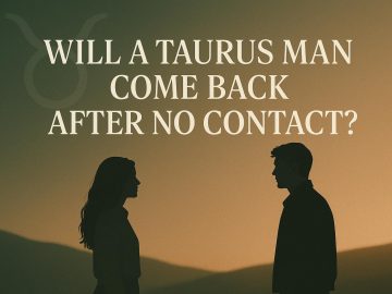 Taurus Man After No Contact: 8 Signs He’ll Return to You