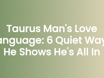 Taurus Man’s Love Language: 6 Quiet Ways He Shows He’s All In